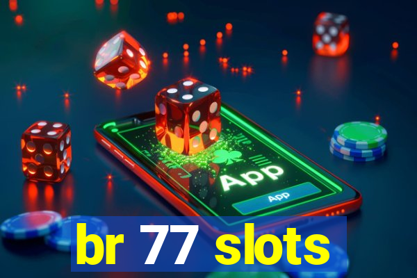 br 77 slots